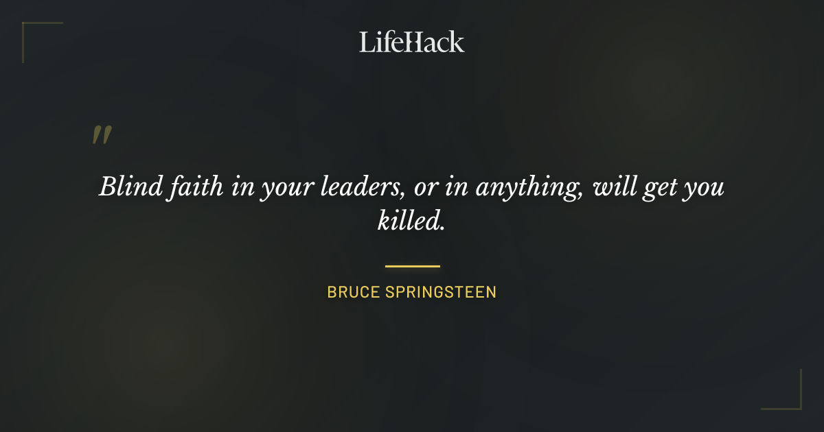 Quote by Bruce Springsteen