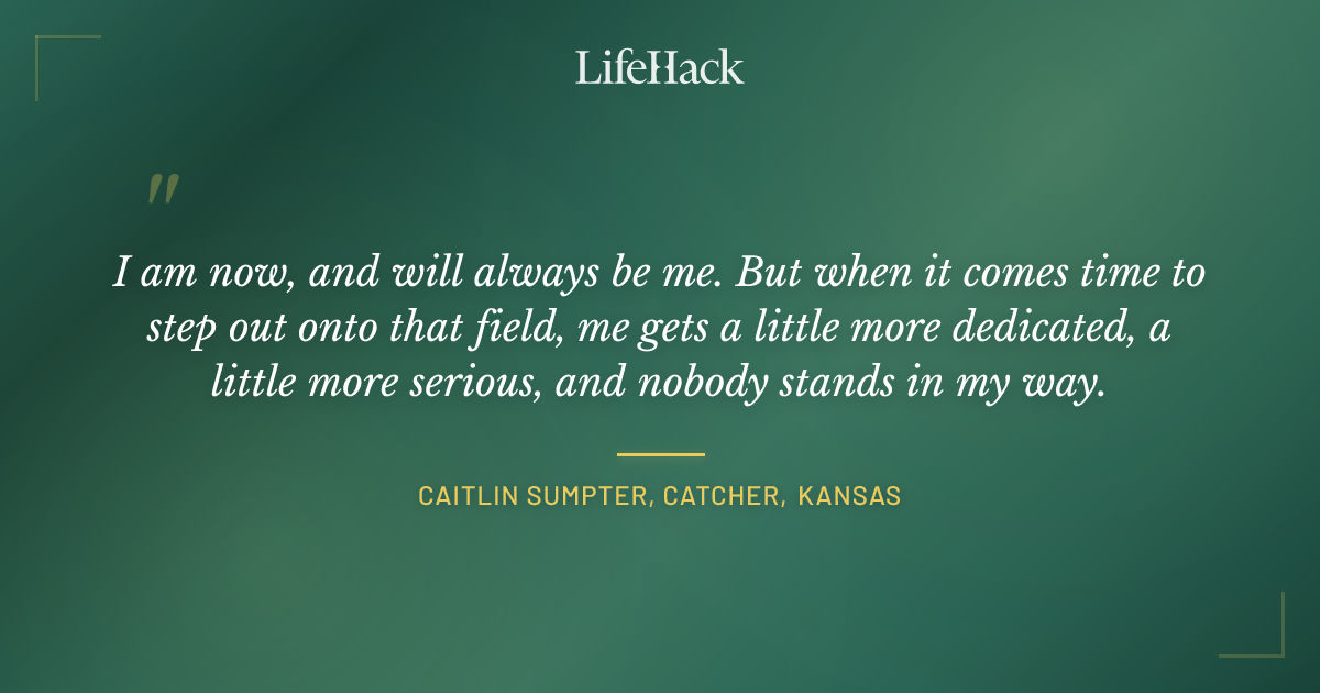 Quote by Caitlin Sumpter, Catcher, Kansas