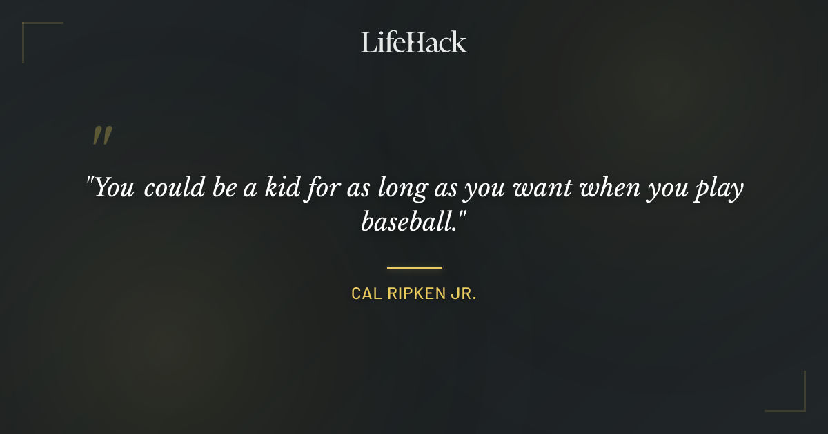 Quote by Cal Ripken Jr.