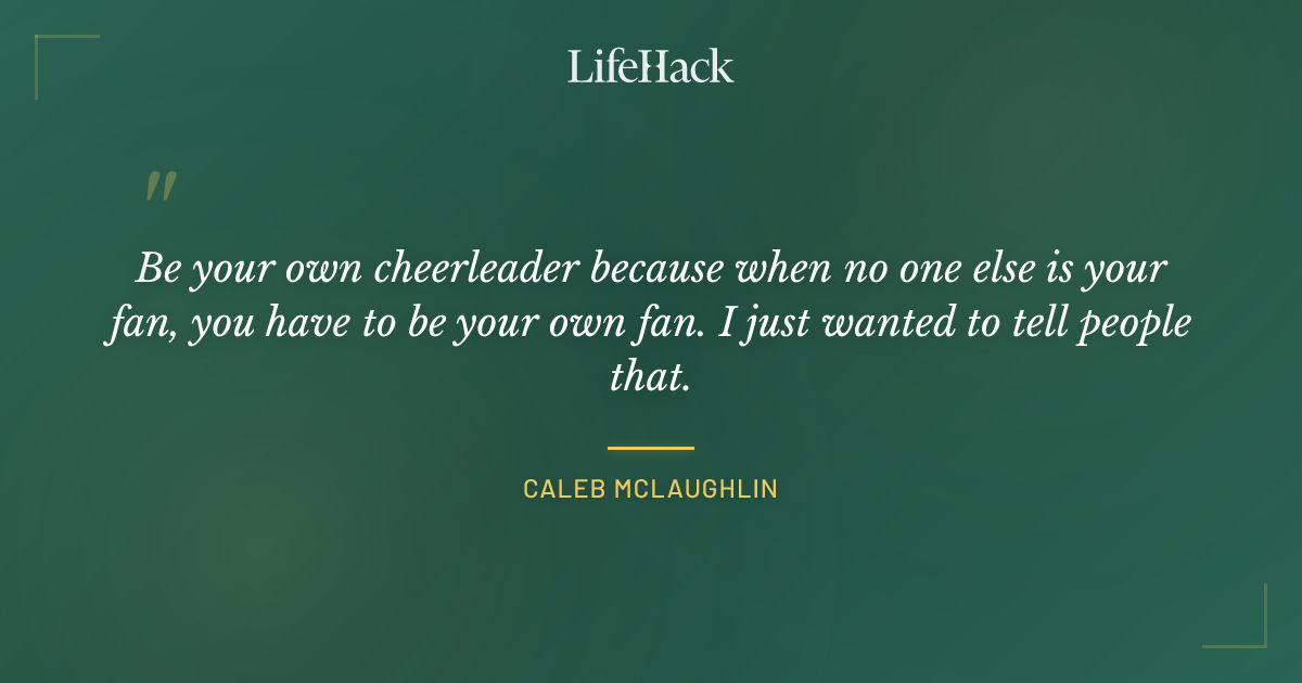 Quote by Caleb McLaughlin