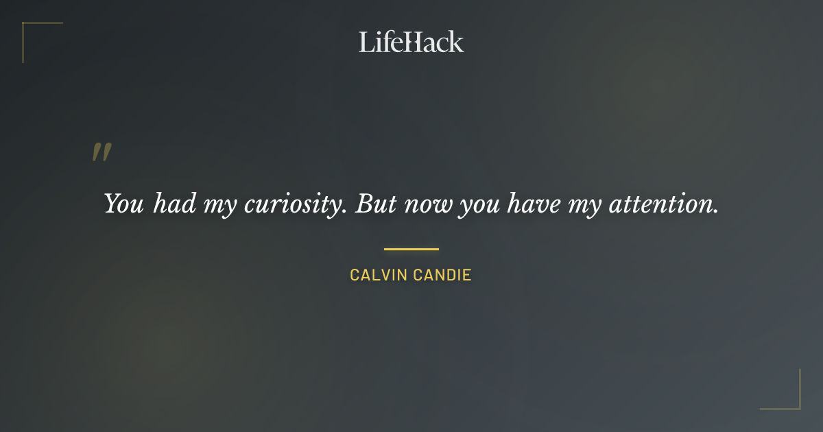 You Had My Curiosity But Now You Have My Attentio Calvin Candie You Had My Curiosity But Now You Have My Attentio Calvin Candie