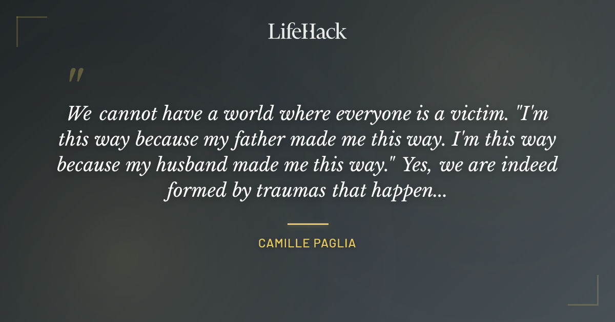 Quote by Camille Paglia