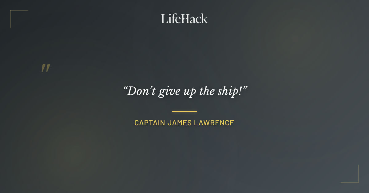 Quote by Captain James Lawrence