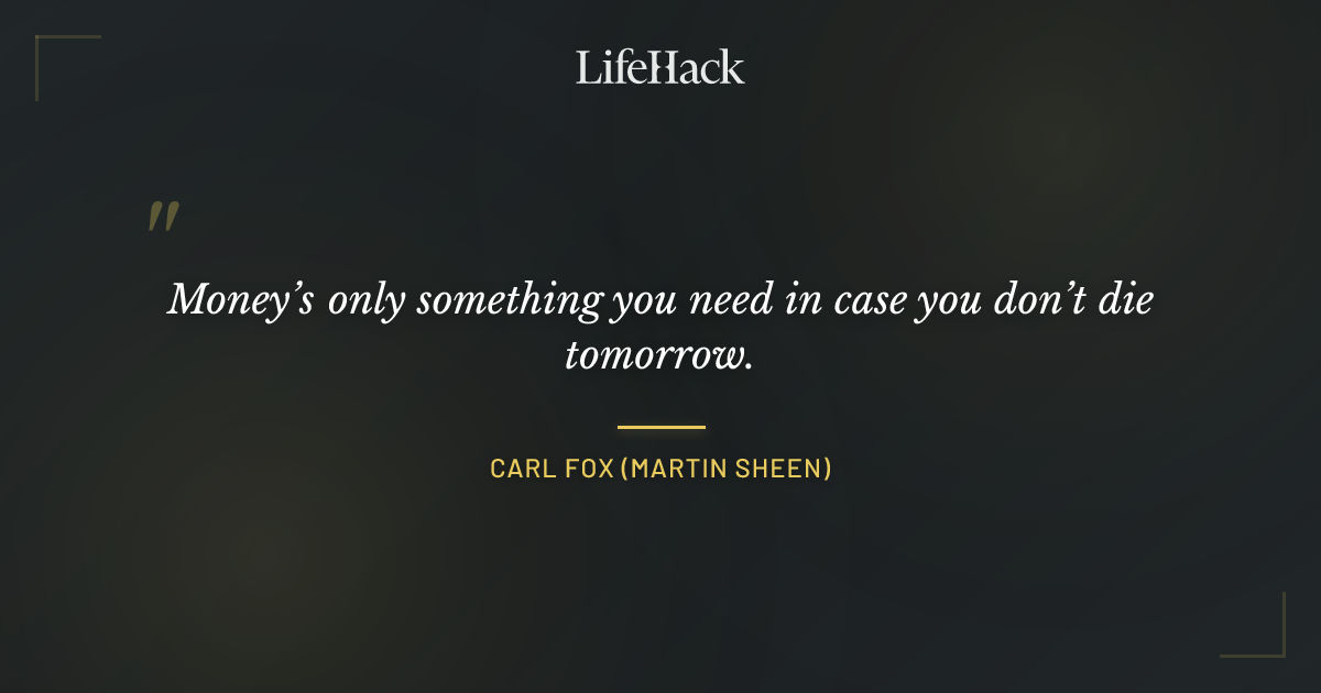 Quote by Carl Fox (Martin Sheen)