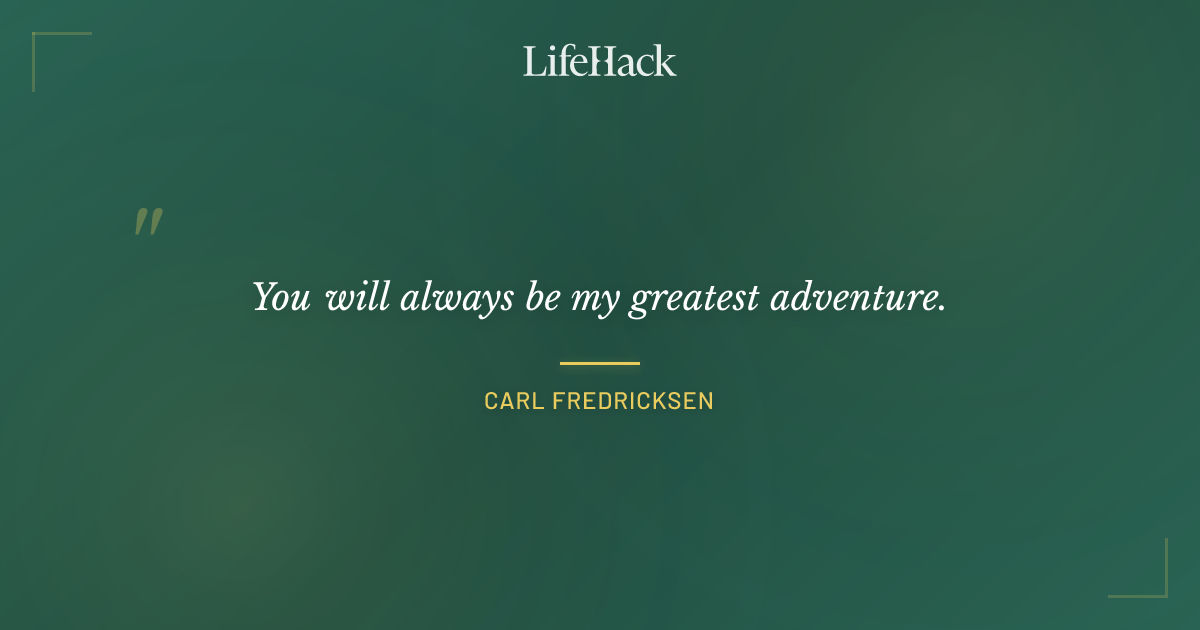 Quote by Carl Fredricksen