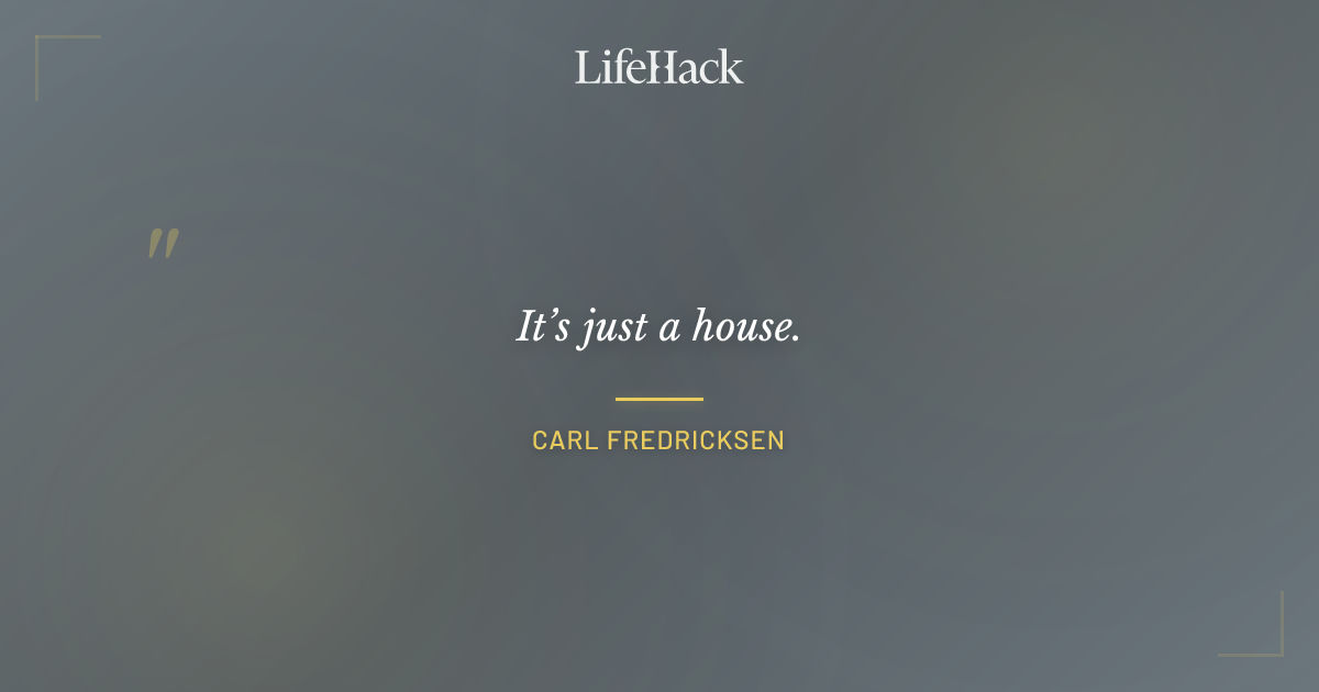 Quote by Carl Fredricksen