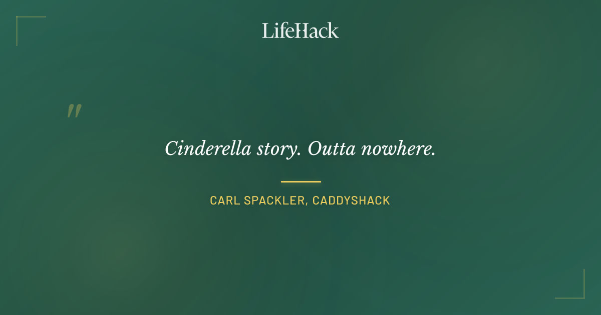 Quote by Carl Spackler, Caddyshack