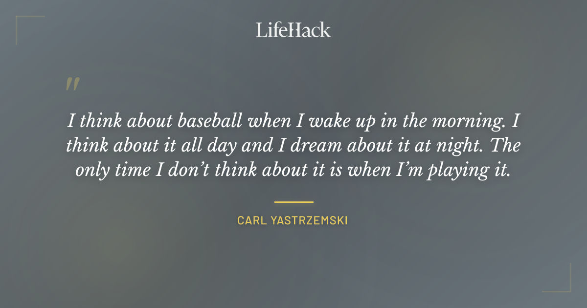 Quote by Carl Yastrzemski