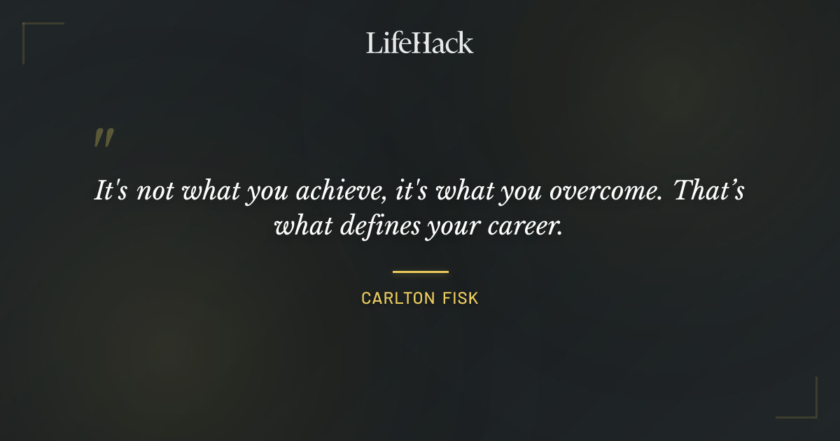 Quote by Carlton Fisk