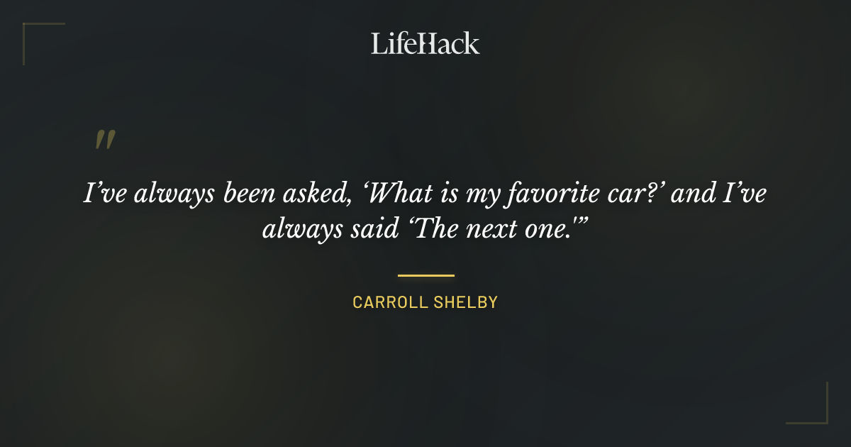 Quote by Carroll Shelby