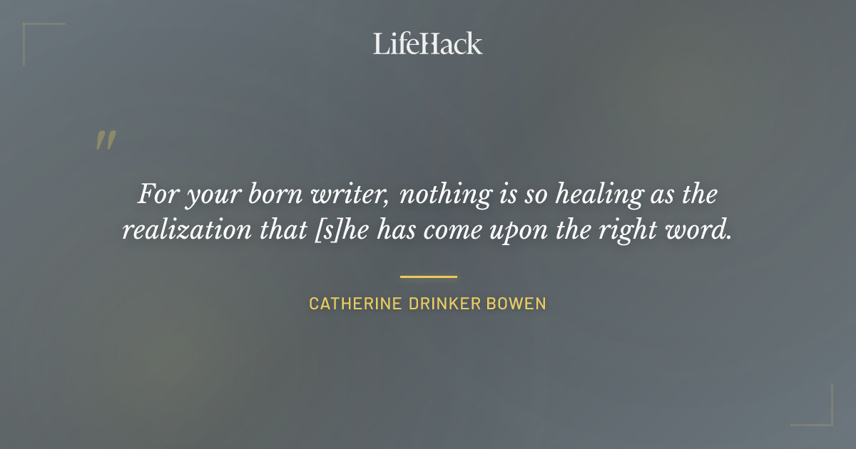 Quote by Catherine Drinker Bowen