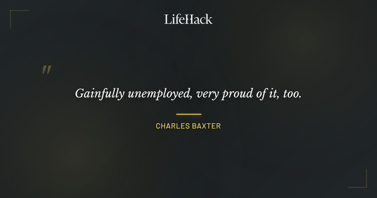 Quote by Charles Baxter