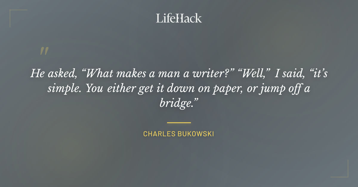 Quote by Charles Bukowski