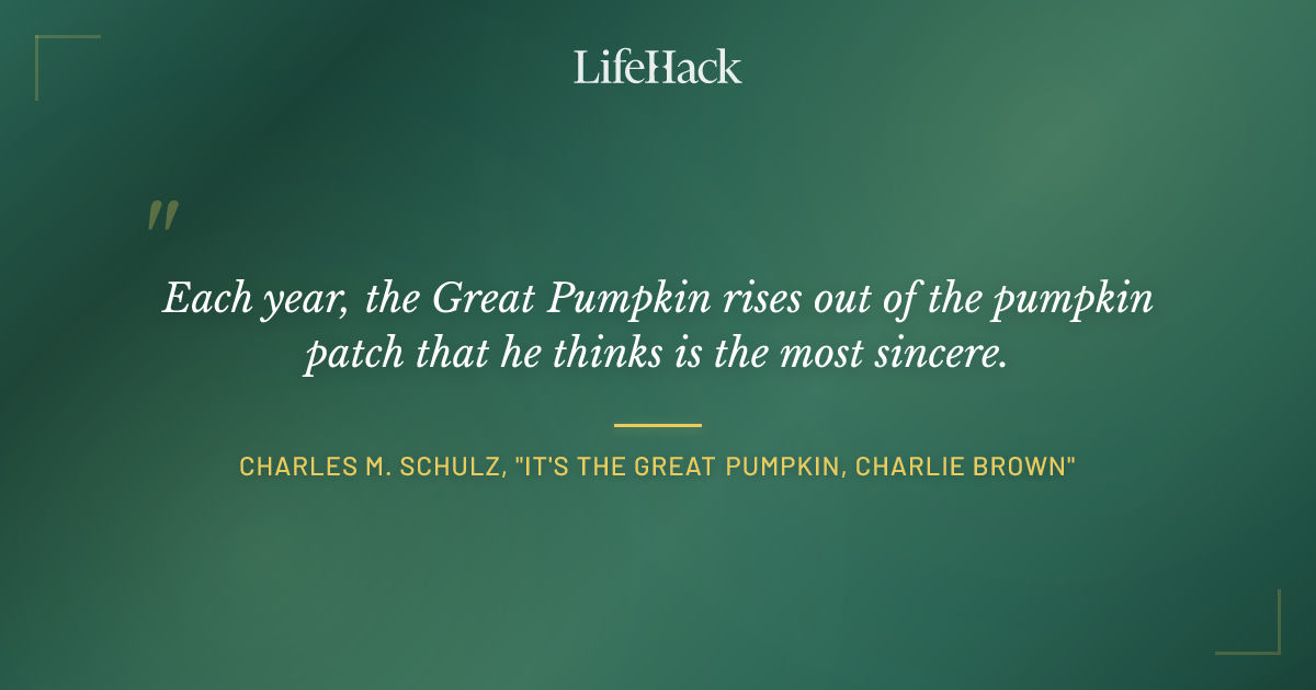 Quote by Charles M. Schulz, "It's the Great Pumpkin, Charlie Brown"
