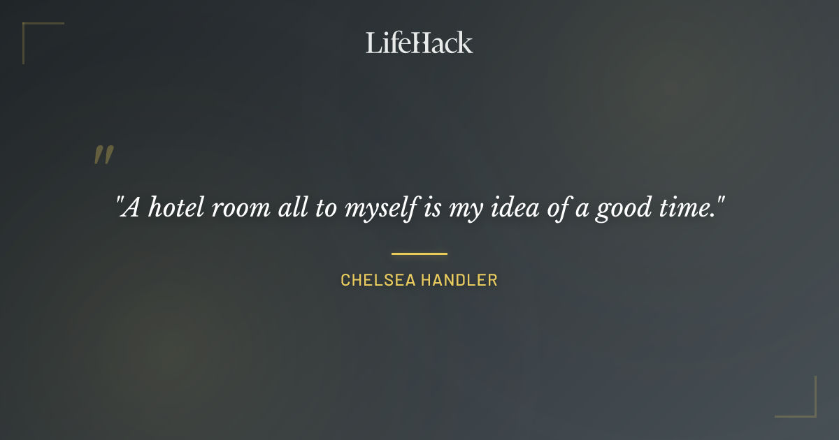 Quote by Chelsea Handler