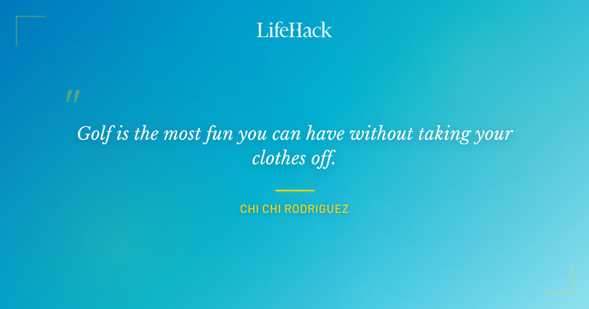 Quote by Chi Chi Rodriguez