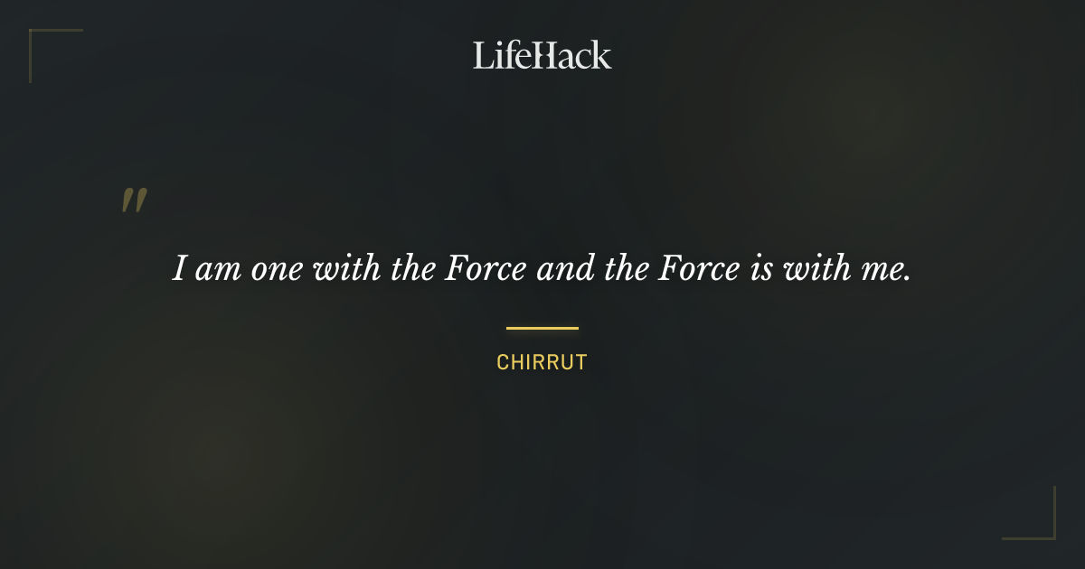 Quote by Chirrut