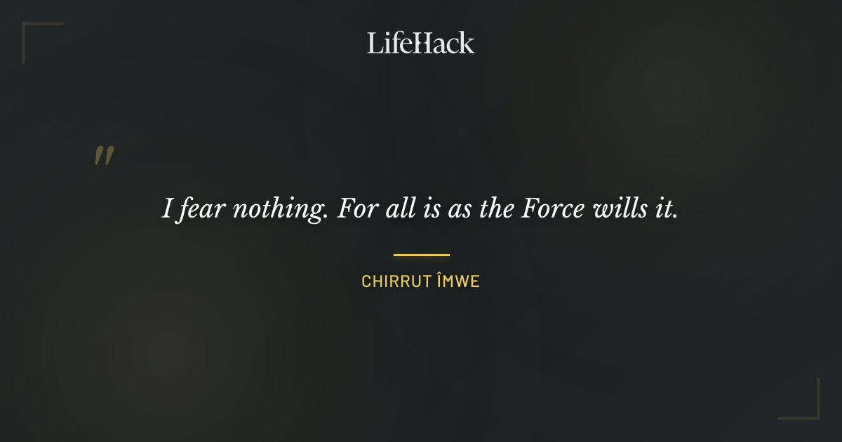 Quote by Chirrut Îmwe