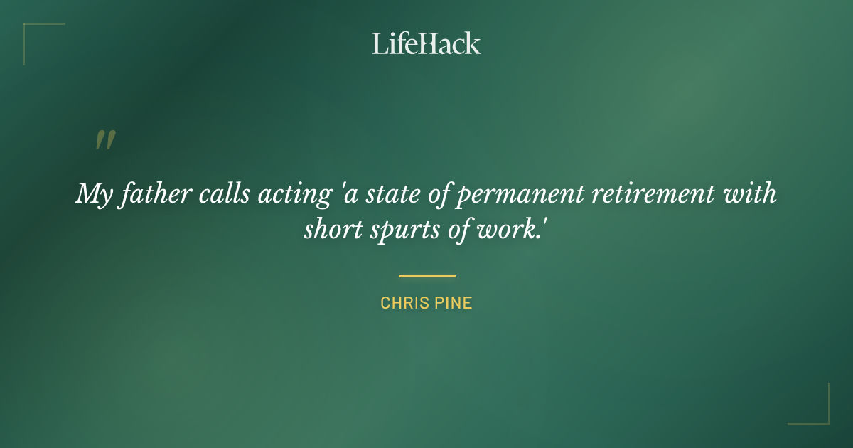 Quote by Chris Pine
