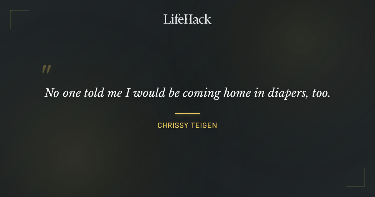 Quote by Chrissy Teigen