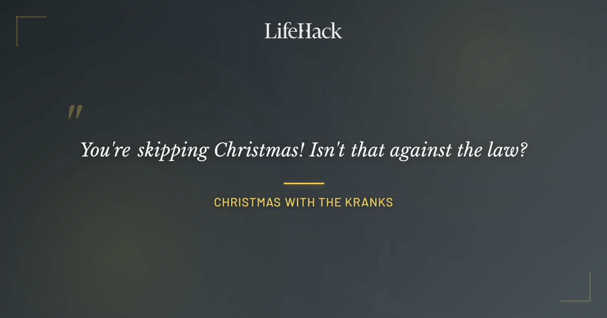 Quote by Christmas with the Kranks