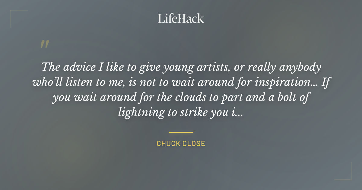 Quote by Chuck Close