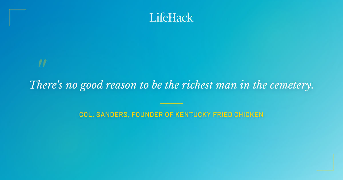 Quote by Col. Sanders, Founder of Kentucky Fried Chicken