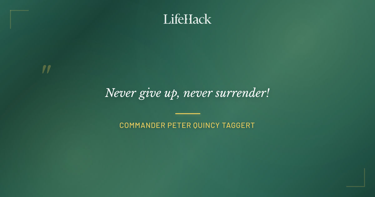 Quote by Commander Peter Quincy Taggert