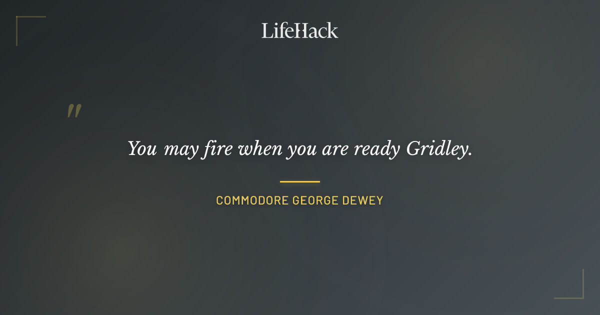 Quote by Commodore George Dewey