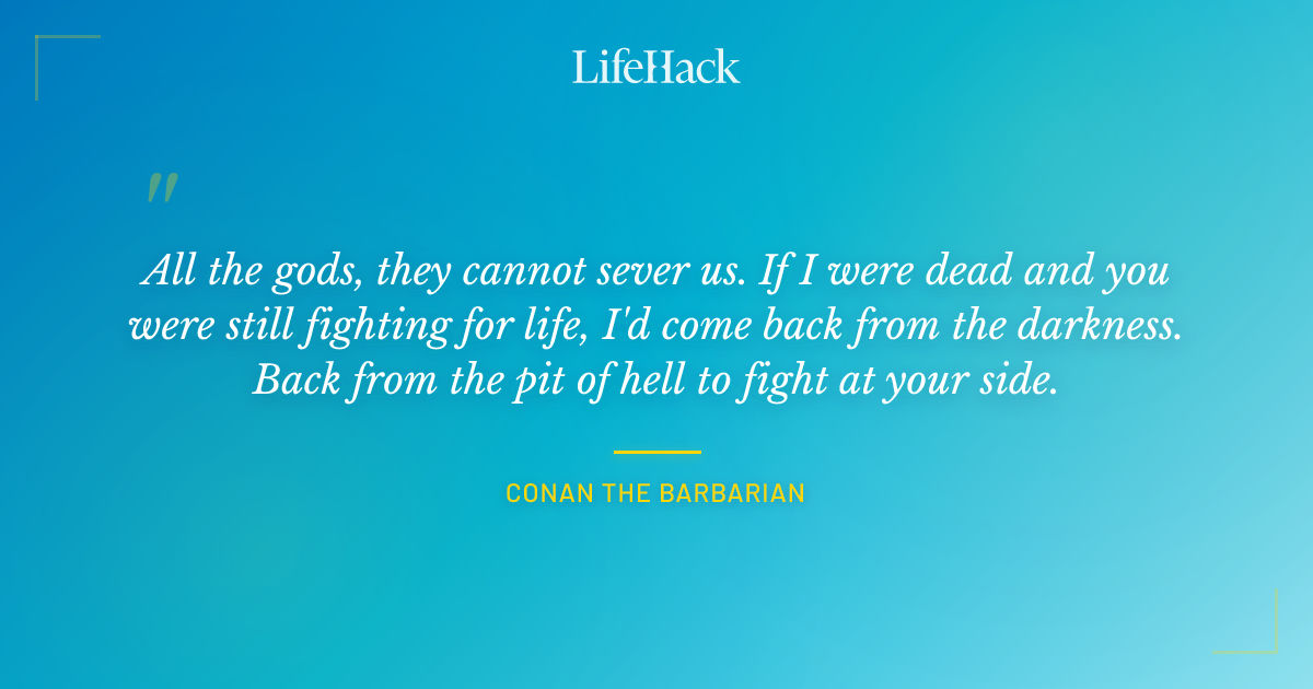 Quote by Conan the Barbarian