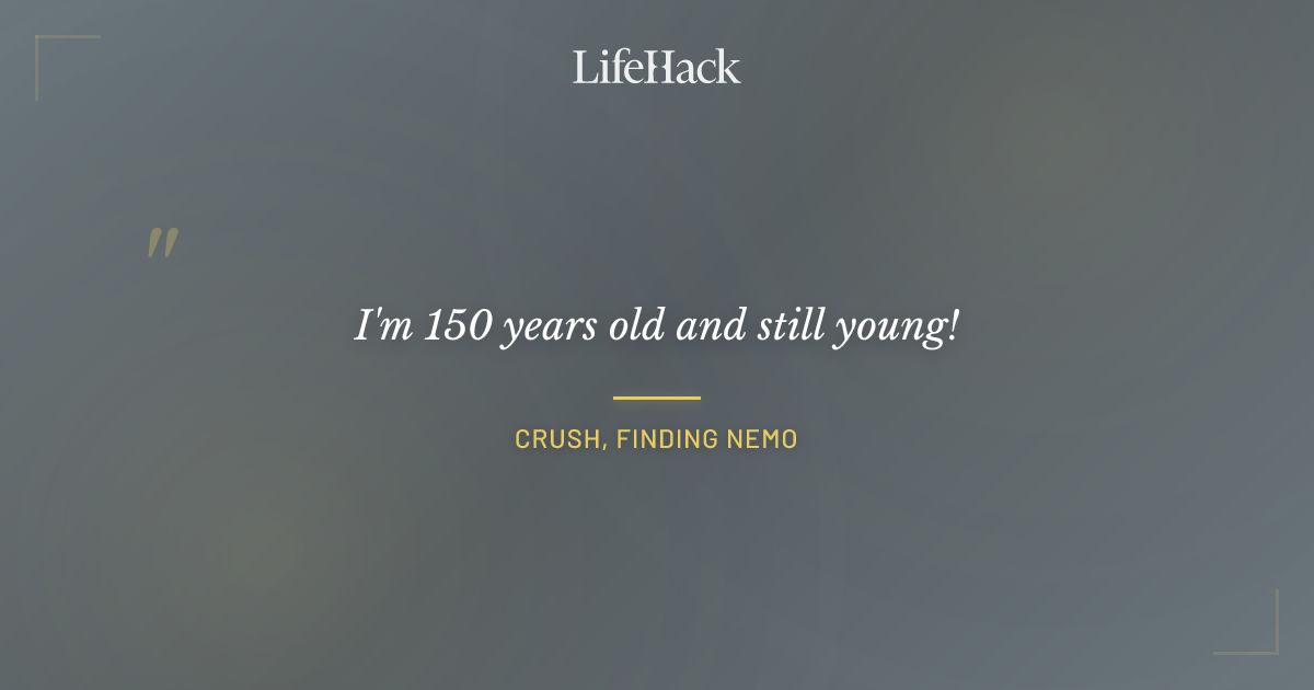Quote by Crush, Finding Nemo