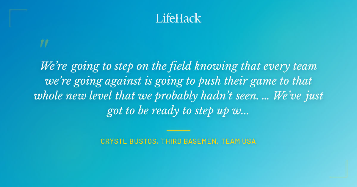 Quote by Crystl Bustos, Third Basemen, Team USA