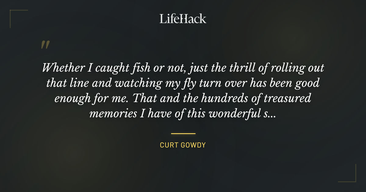 Quote by Curt Gowdy