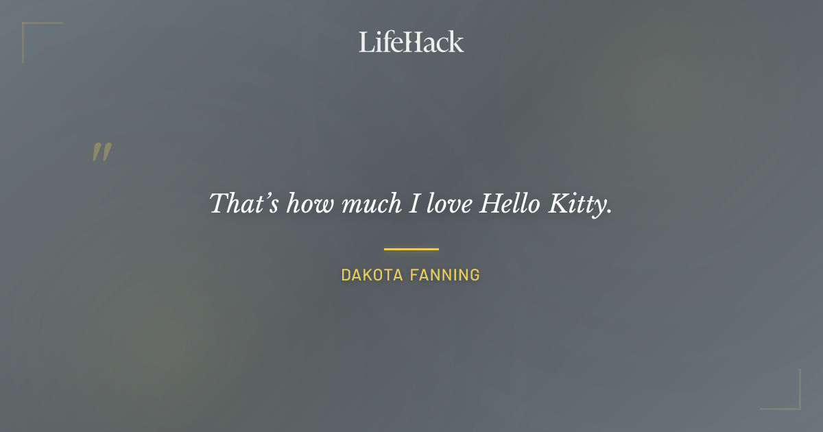 Quote by Dakota Fanning