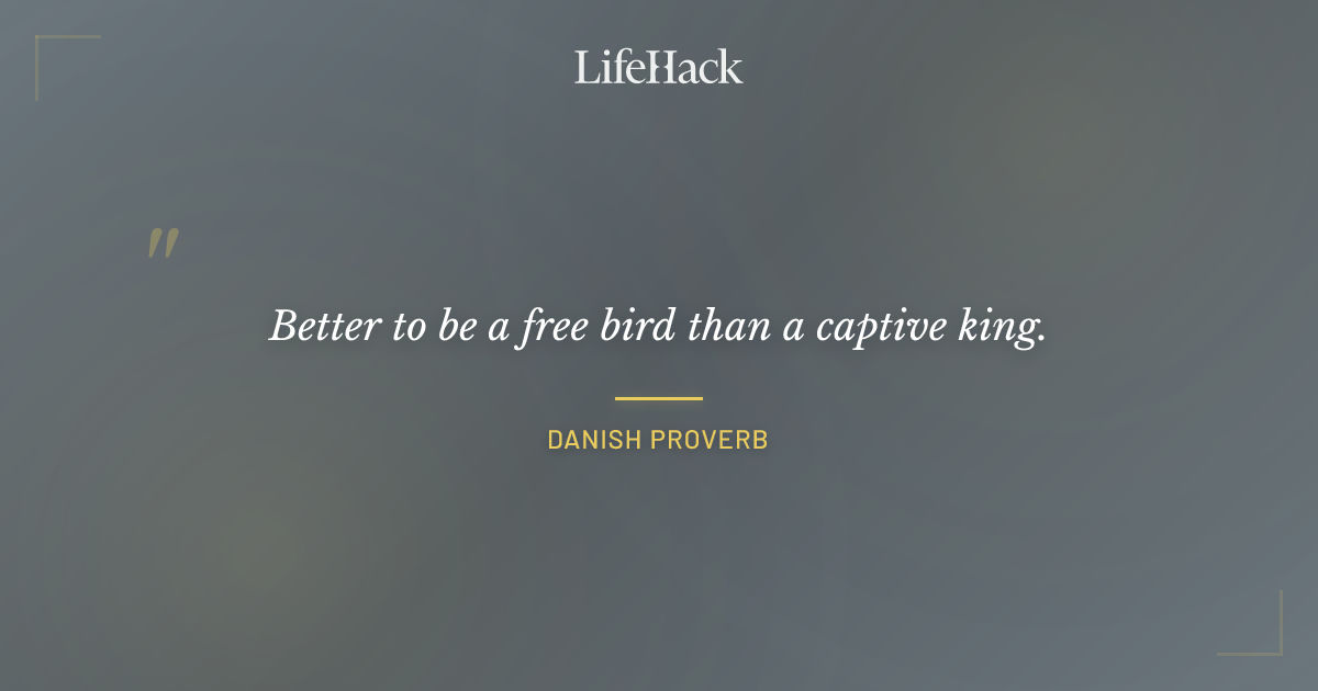 Quote by Danish proverb