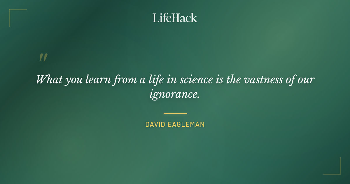 Quote by David Eagleman