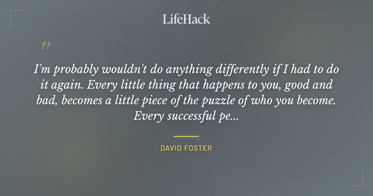 Quote by David Foster