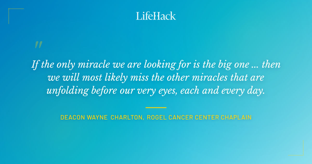 Quote by Deacon Wayne Charlton, Rogel Cancer Center Chaplain