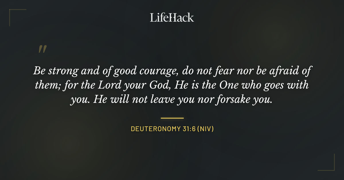Quote by Deuteronomy 31:6 (NIV)