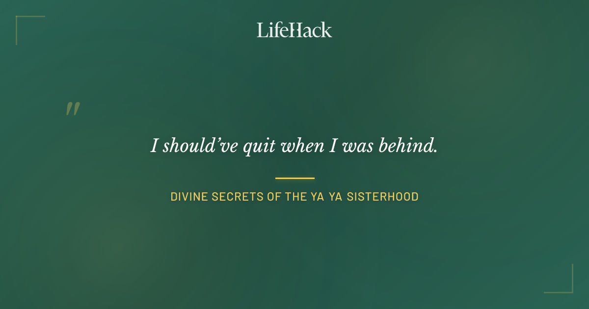 Quote by Divine Secrets of the Ya Ya Sisterhood