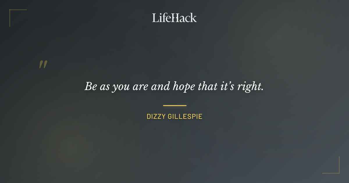 Quote by Dizzy Gillespie
