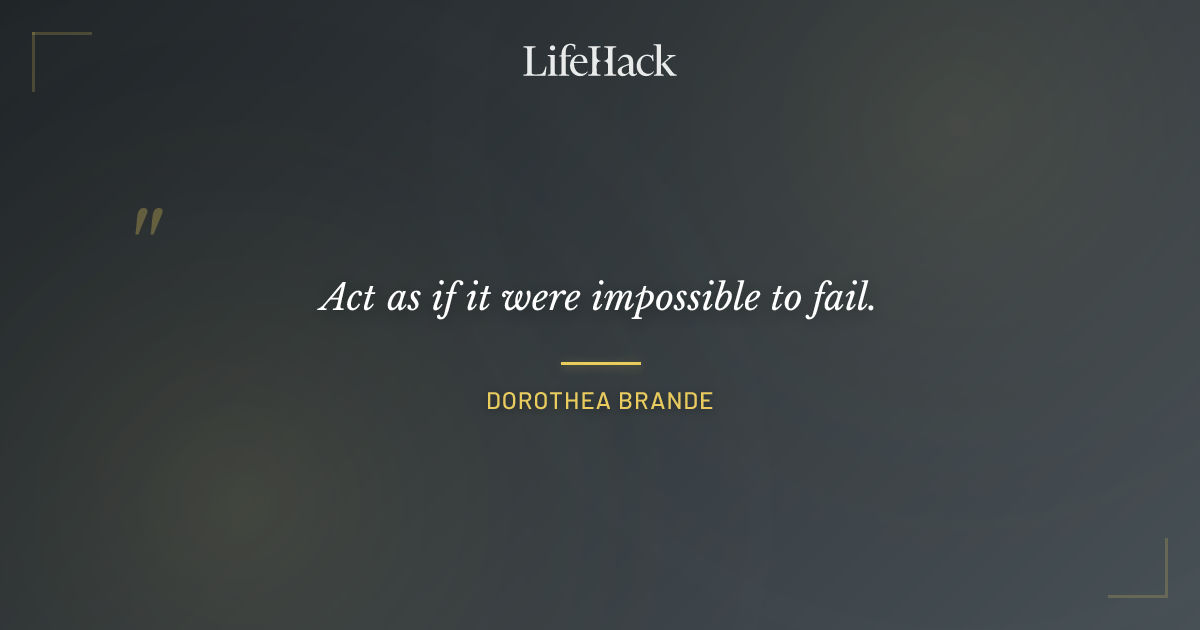 Quote by Dorothea Brande