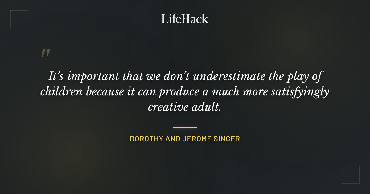 Quote by Dorothy and Jerome Singer