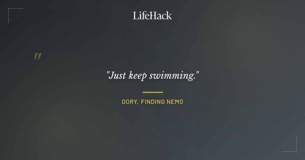 Quote by Dory, Finding Nemo