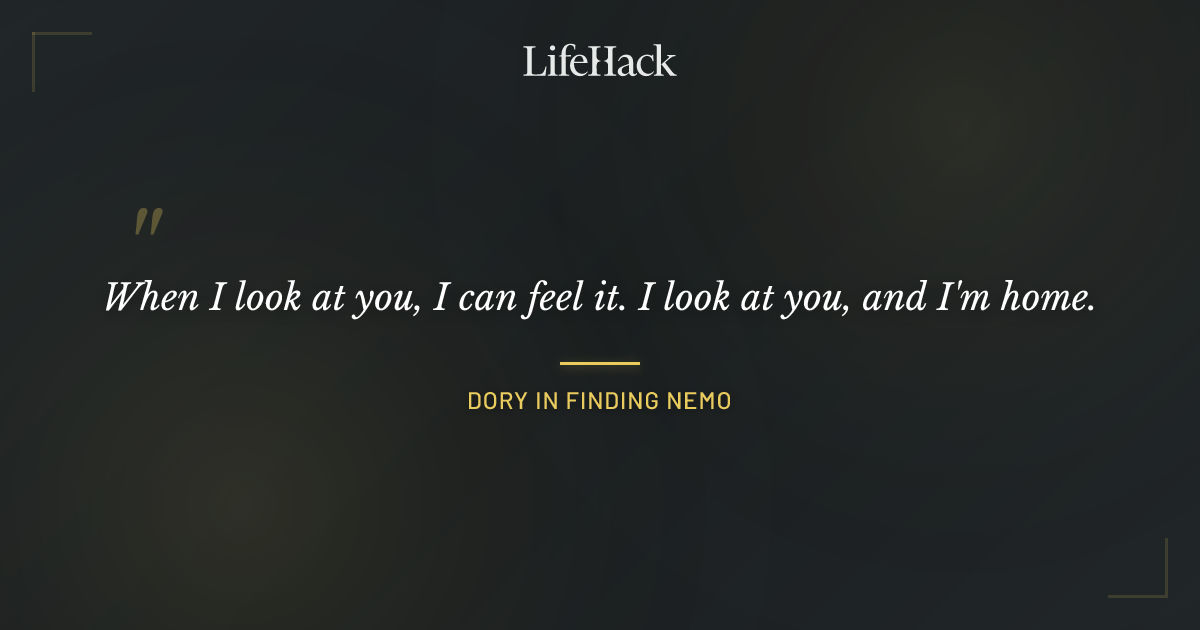 Quote by Dory in Finding Nemo