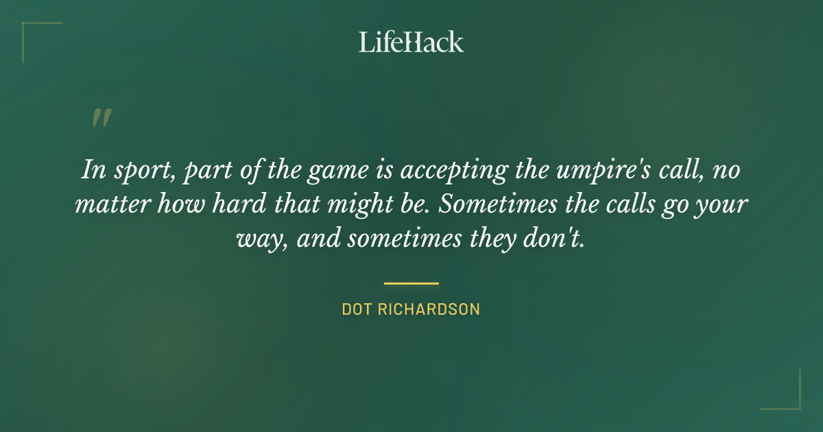 Quote by Dot Richardson