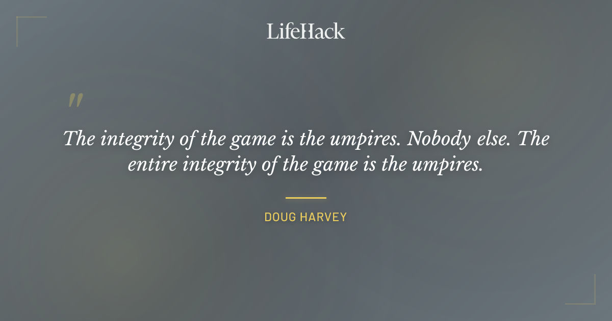 Quote by Doug Harvey