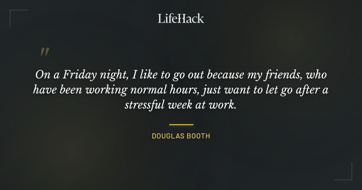 Quote by Douglas Booth