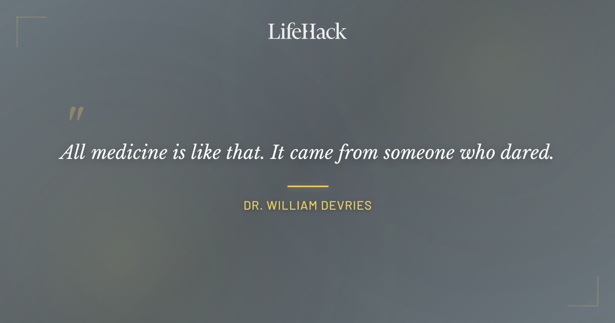 Quote by Dr. William DeVries