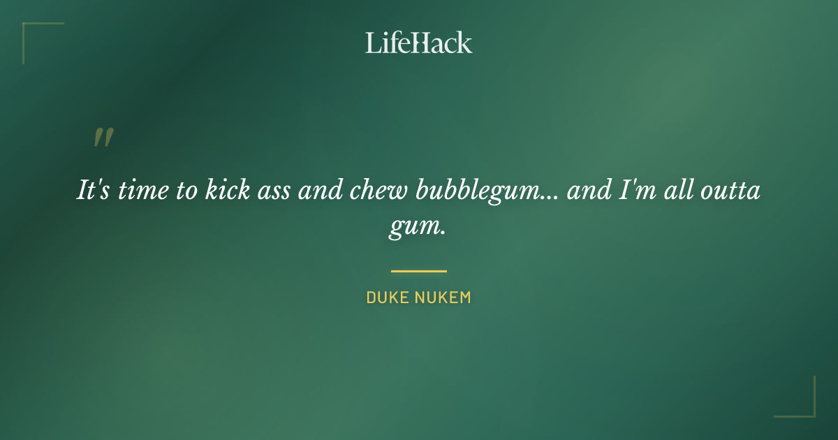 Quote by Duke Nukem